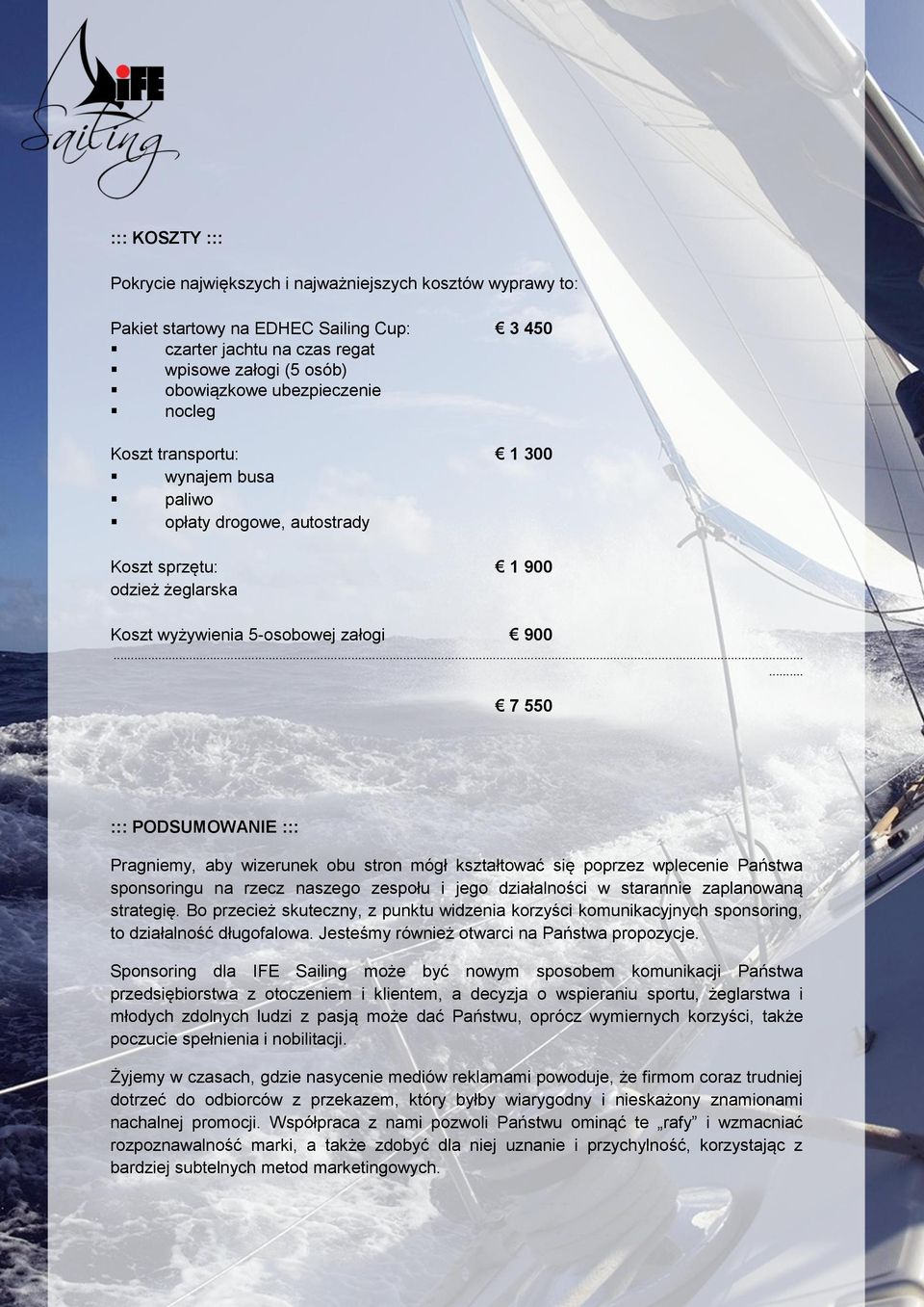 ..... 7 550 ::: PODSUMOWANIE ::: Pragniemy, aby wizerunek obu stron mógł kształtować się poprzez wplecenie Państwa sponsoringu na rzecz naszego zespołu i jego działalności w starannie zaplanowaną