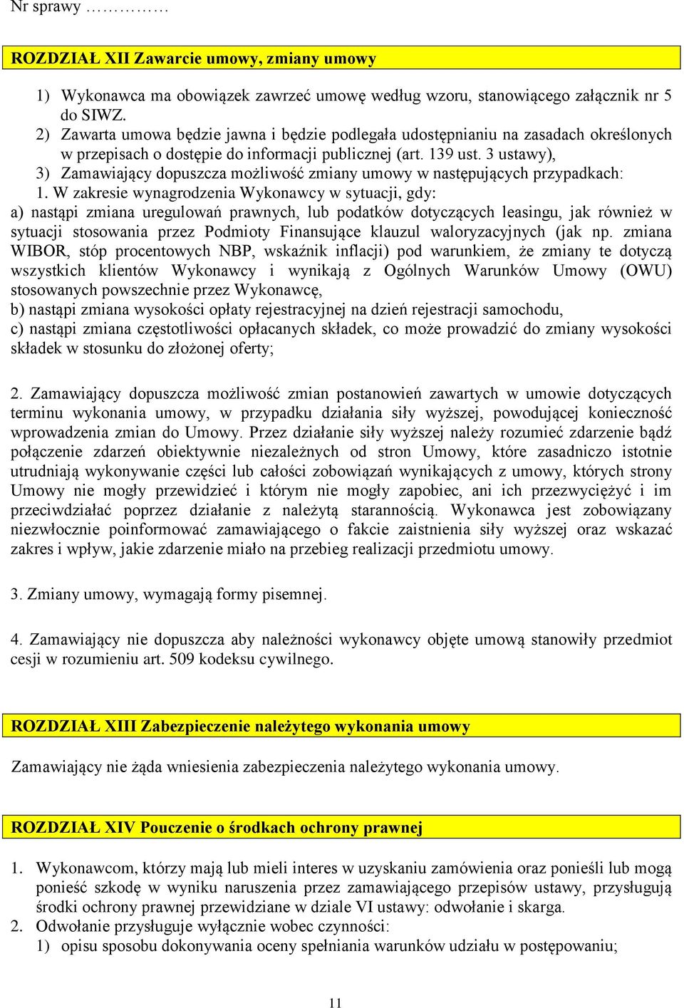 3 ustawy), 3) Zamawiający dopuszcza możliwość zmiany umowy w następujących przypadkach: 1.