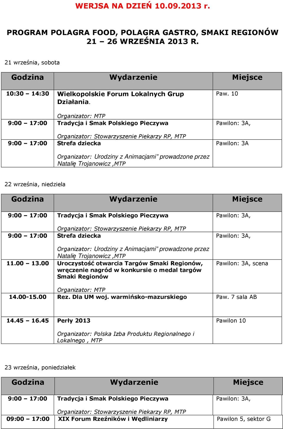 10 Pawilon: 3A 22 września, niedziela Organizator: Stowarzyszenie Piekarzy, MTP 11.00 13.