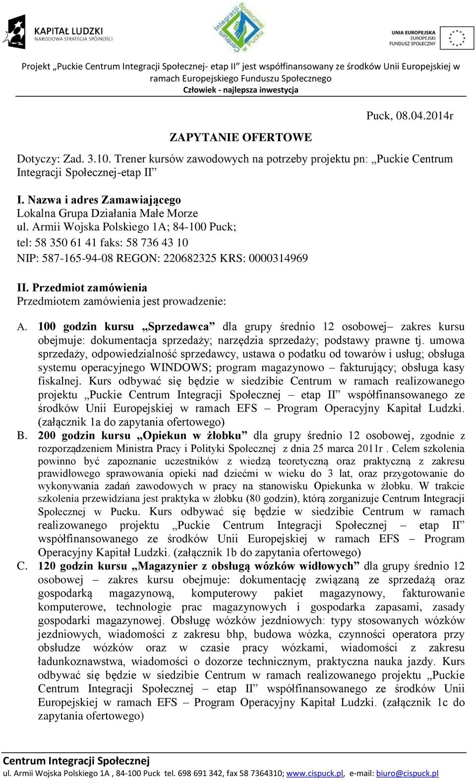 00 godzin kursu Sprzedawca dla grupy średnio osobowej zakres kursu obejmuje: dokumentacja sprzedaży; narzędzia sprzedaży; podstawy prawne tj.