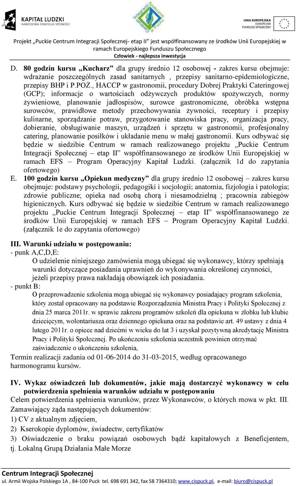 obróbka wstępna surowców, prawidłowe metody przechowywania żywności, receptury i przepisy kulinarne, sporządzanie potraw, przygotowanie stanowiska pracy, organizacja pracy, dobieranie, obsługiwanie