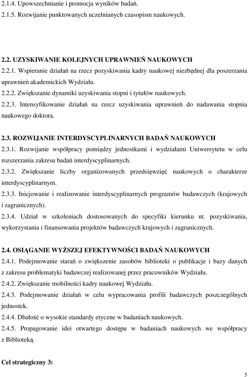 3.1. Rozwijanie współpracy pomiędzy jednostkami i wydziałami Uniwersytetu w celu rozszerzania zakresu badań interdyscyplinarnych. 2.