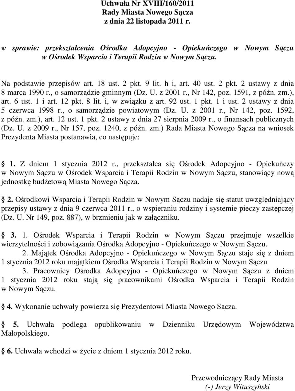 , o samorządzie gminnym (Dz. U. z 2001 r., Nr 142, poz. 1591, z późn. zm.), art. 6 ust. 1 i art. 12 pkt. 8 lit. i, w związku z art. 92 ust. 1 pkt. 1 i ust. 2 ustawy z dnia 5 czerwca 1998 r.