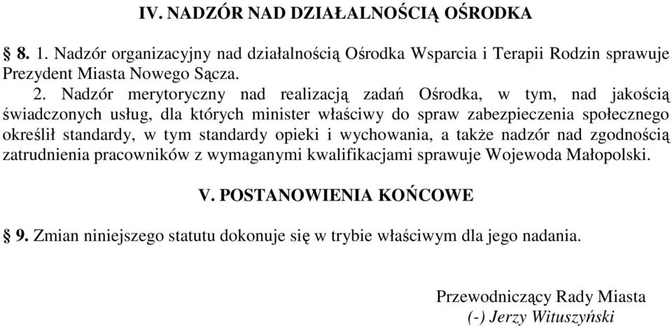 określił standardy, w tym standardy opieki i wychowania, a także nadzór nad zgodnością zatrudnienia pracowników z wymaganymi kwalifikacjami sprawuje Wojewoda