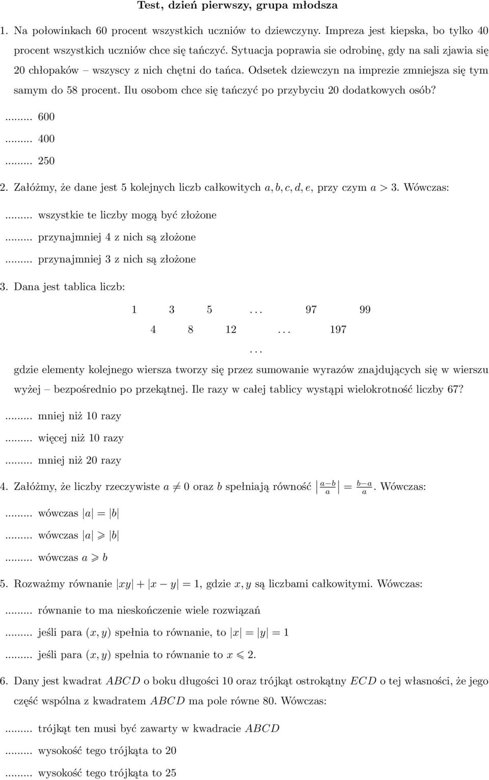 Ilu osobom chce się tańczyć po przybyciu 20 dodatkowych osób?...600...400...250 2.Załóżmy,żedanejest5kolejnychliczbcałkowitycha,b,c,d,e,przyczyma>3.Wówczas:...wszystkieteliczbymogąbyćzłożone.