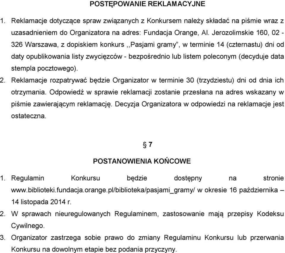 stempla pocztowego). 2. Reklamacje rozpatrywać będzie Organizator w terminie 30 (trzydziestu) dni od dnia ich otrzymania.