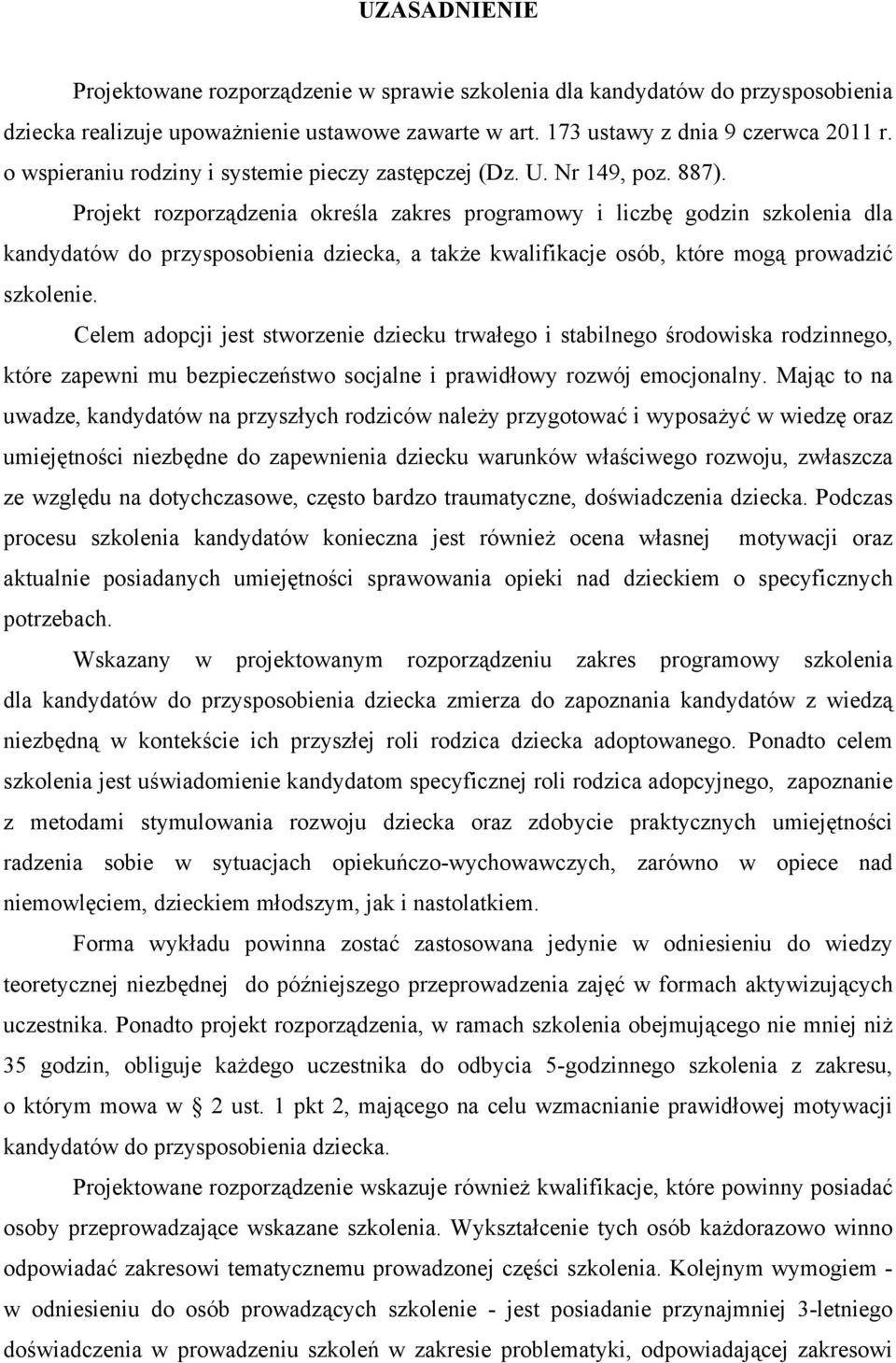 Projekt rozporządzenia określa zakres programowy i liczbę godzin szkolenia dla kandydatów do przysposobienia dziecka, a także kwalifikacje osób, które mogą prowadzić szkolenie.