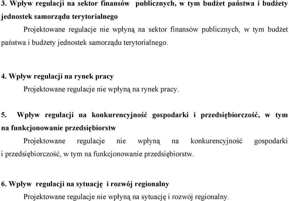 Wpływ regulacji na konkurencyjność gospodarki i przedsiębiorczość, w tym na funkcjonowanie przedsiębiorstw Projektowane regulacje nie wpłyną na konkurencyjność gospodarki