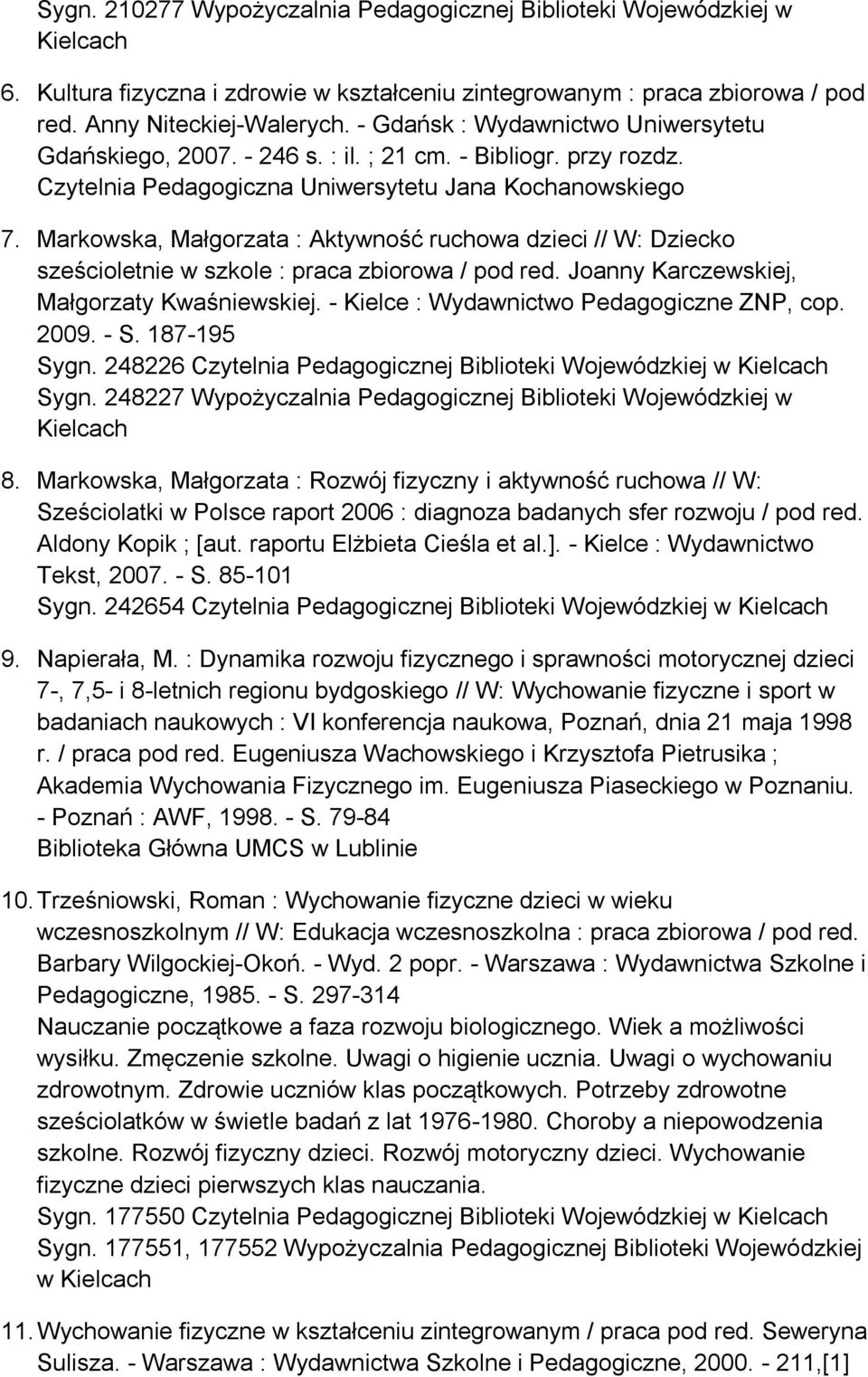 Markowska, Małgorzata : Aktywność ruchowa dzieci // W: Dziecko sześcioletnie w szkole : praca zbiorowa / pod red. Joanny Karczewskiej, Małgorzaty Kwaśniewskiej.