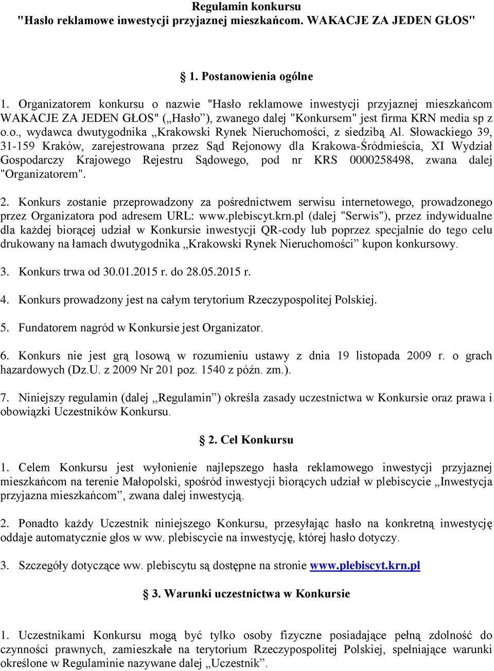 Słowackiego 39, 31-159 Kraków, zarejestrowana przez Sąd Rejonowy dla Krakowa-Śródmieścia, XI Wydział Gospodarczy Krajowego Rejestru Sądowego, pod nr KRS 0000258498, zwana dalej "Organizatorem". 2.