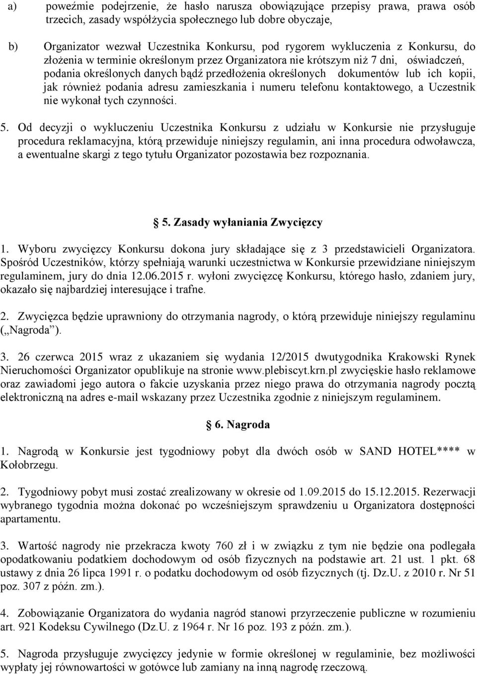 również podania adresu zamieszkania i numeru telefonu kontaktowego, a Uczestnik nie wykonał tych czynności. 5.