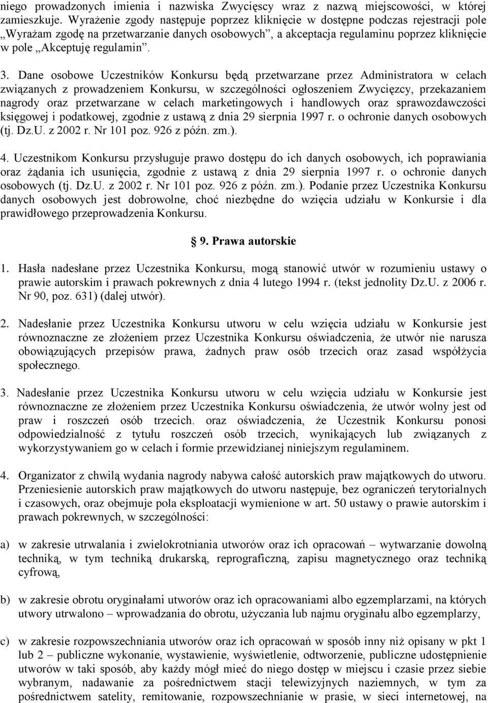 3. Dane osobowe Uczestników Konkursu będą przetwarzane przez Administratora w celach związanych z prowadzeniem Konkursu, w szczególności ogłoszeniem Zwycięzcy, przekazaniem nagrody oraz przetwarzane