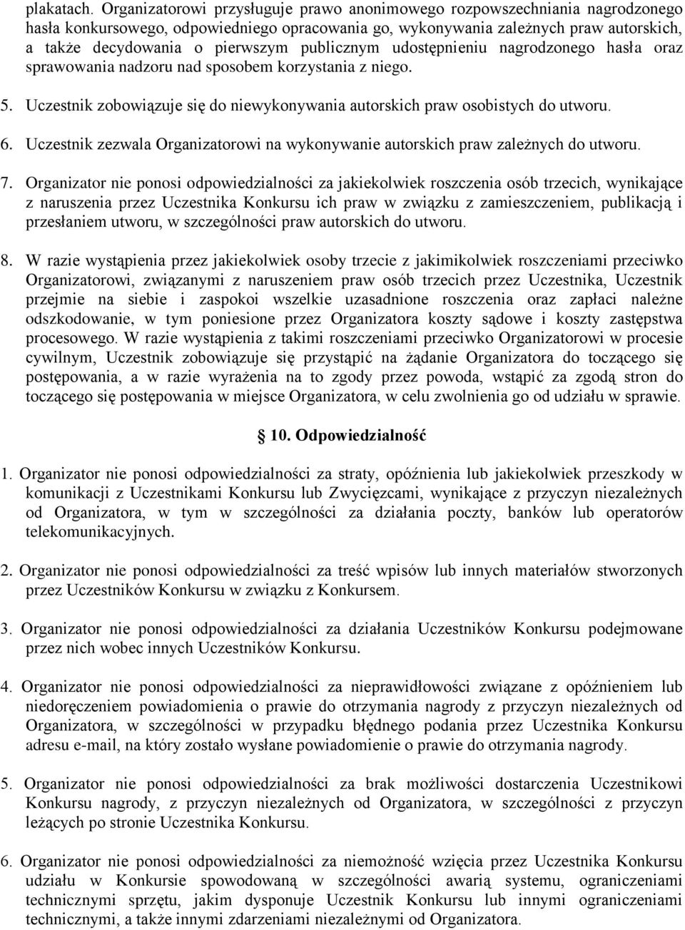 publicznym udostępnieniu nagrodzonego hasła oraz sprawowania nadzoru nad sposobem korzystania z niego. 5. Uczestnik zobowiązuje się do niewykonywania autorskich praw osobistych do utworu. 6.