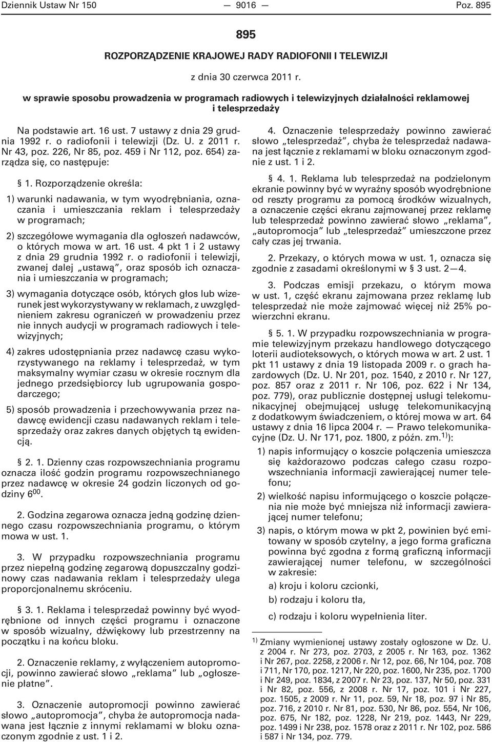 U. z 2011 r. Nr 43, poz. 226, Nr 85, poz. 459 i Nr 112, poz. 654 zarządza się, co następuje: 1.