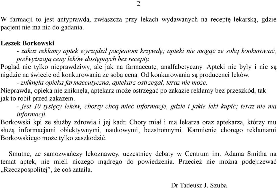 Pogląd nie tylko nieprawdziwy, ale jak na farmaceutę, analfabetyczny. Apteki nie były i nie są nigdzie na świecie od konkurowania ze sobą ceną. Od konkurowania są producenci leków.