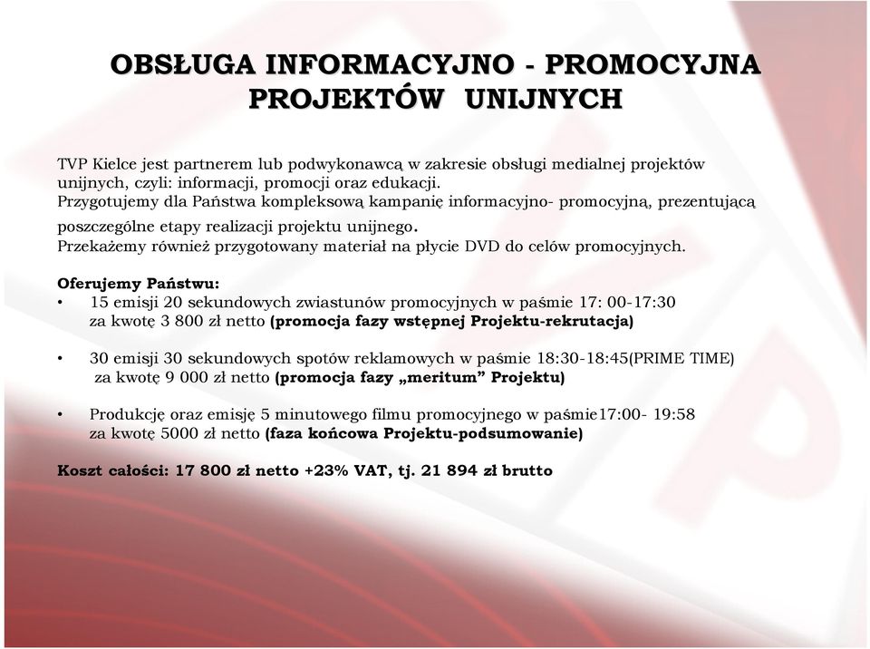 PrzekaŜemy równieŝ przygotowany materiał na płycie DVD do celów promocyjnych.