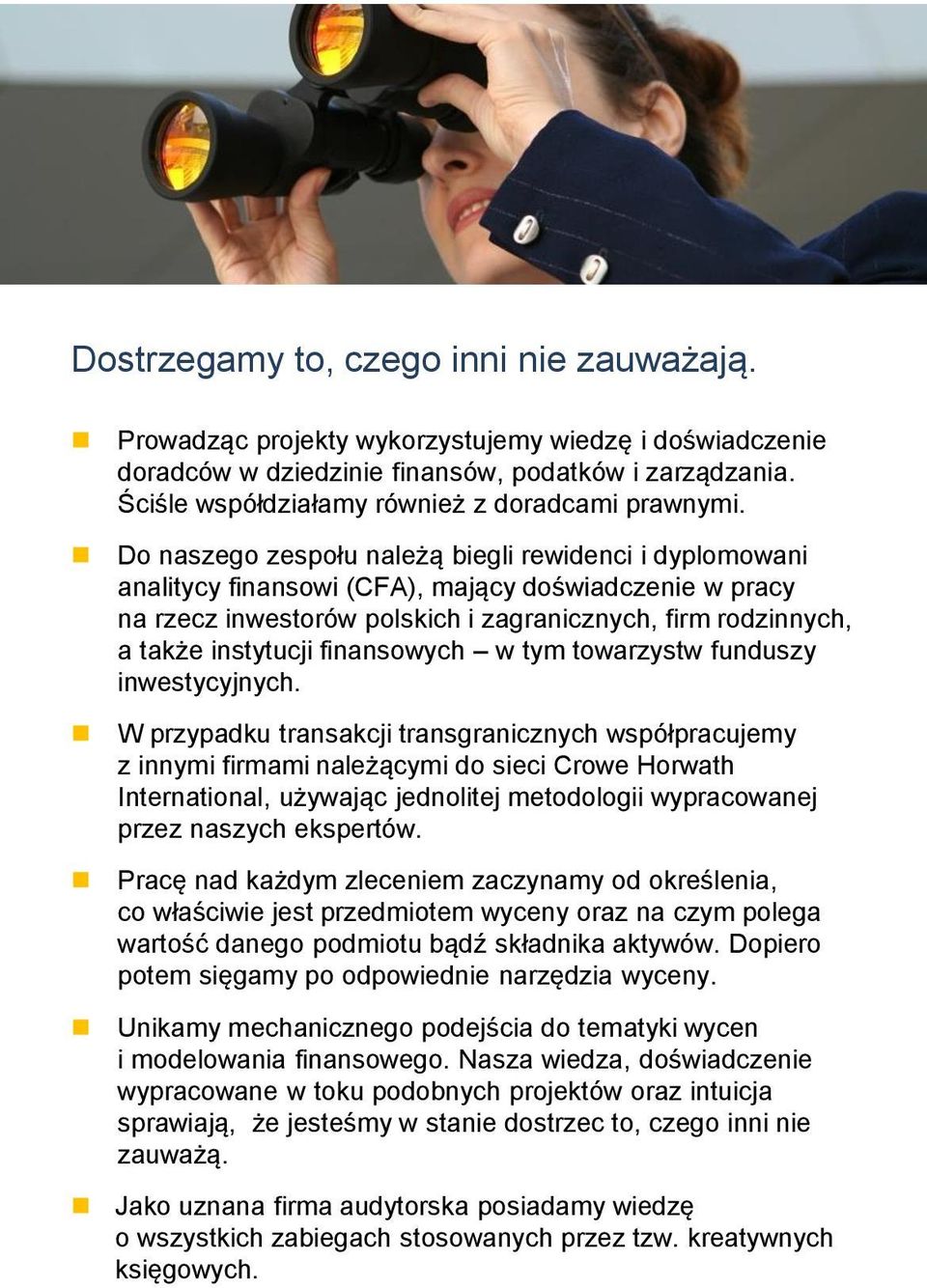 Do naszego zespołu należą biegli rewidenci i dyplomowani analitycy finansowi (CFA), mający doświadczenie w pracy na rzecz inwestorów polskich i zagranicznych, firm rodzinnych, a także instytucji