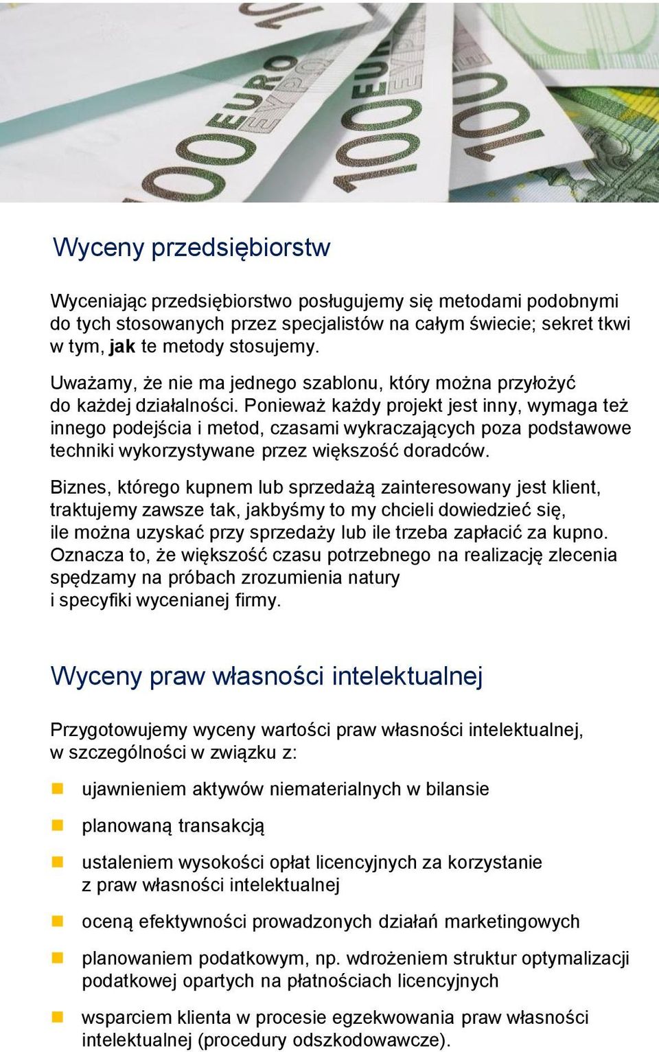 Ponieważ każdy projekt jest inny, wymaga też innego podejścia i metod, czasami wykraczających poza podstawowe techniki wykorzystywane przez większość doradców.