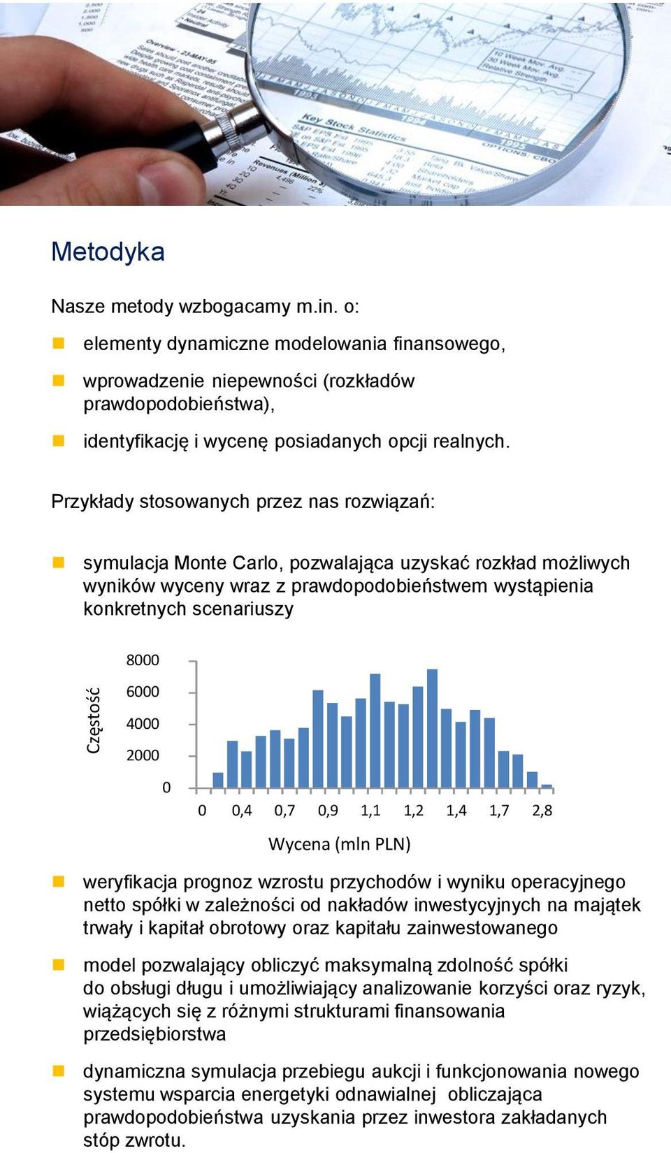 Przykłady stosowanych przez nas rozwiązań: symulacja Monte Carlo, pozwalająca uzyskać rozkład możliwych wyników wyceny wraz z prawdopodobieństwem wystąpienia konkretnych scenariuszy 8000 6000 4000