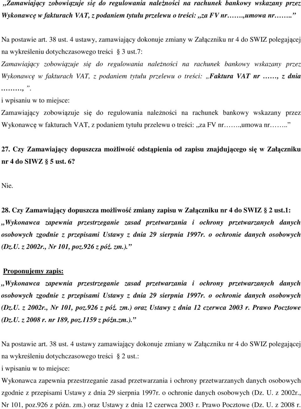 7: Zamawiający zobowiązuje się do regulowania należności na rachunek bankowy wskazany przez Wykonawcę w fakturach VAT, z podaniem tytułu przelewu o treści: Faktura VAT nr, z dnia,.
