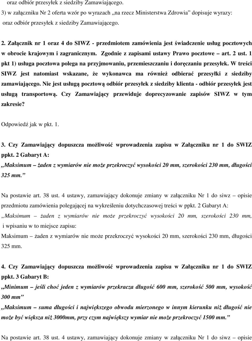 W treści SIWZ jest natomiast wskazane, że wykonawca ma również odbierać przesyłki z siedziby zamawiającego.