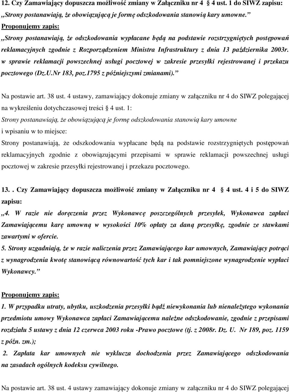 w sprawie reklamacji powszechnej usługi pocztowej w zakresie przesyłki rejestrowanej i przekazu pocztowego (Dz.U.Nr 183, poz.1795 z późniejszymi zmianami). Na postawie art. 38 ust.