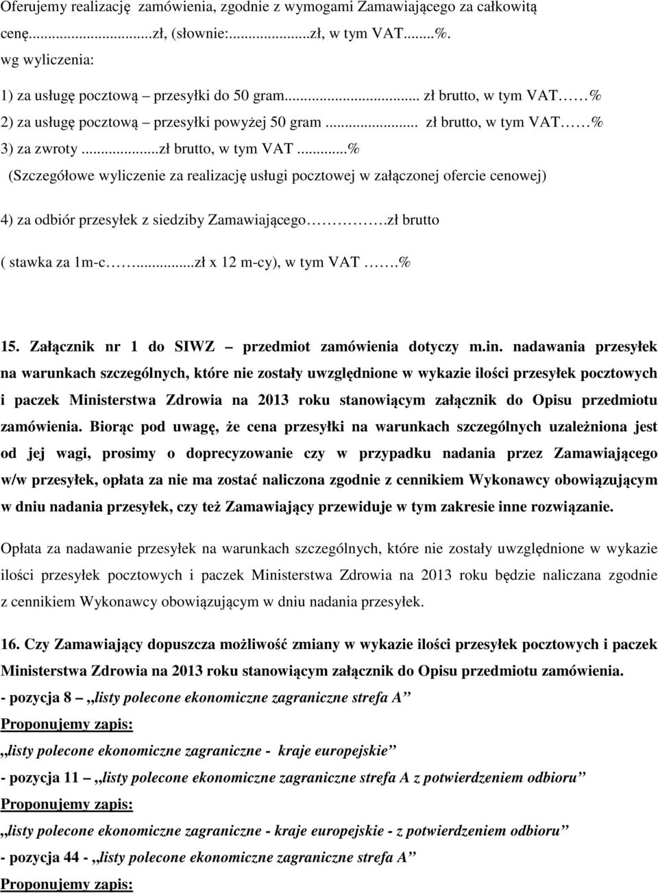 zł brutto ( stawka za 1m-c...zł x 12 m-cy), w tym VAT.% 15. Załącznik nr 1 do SIWZ przedmiot zamówienia dotyczy m.in.