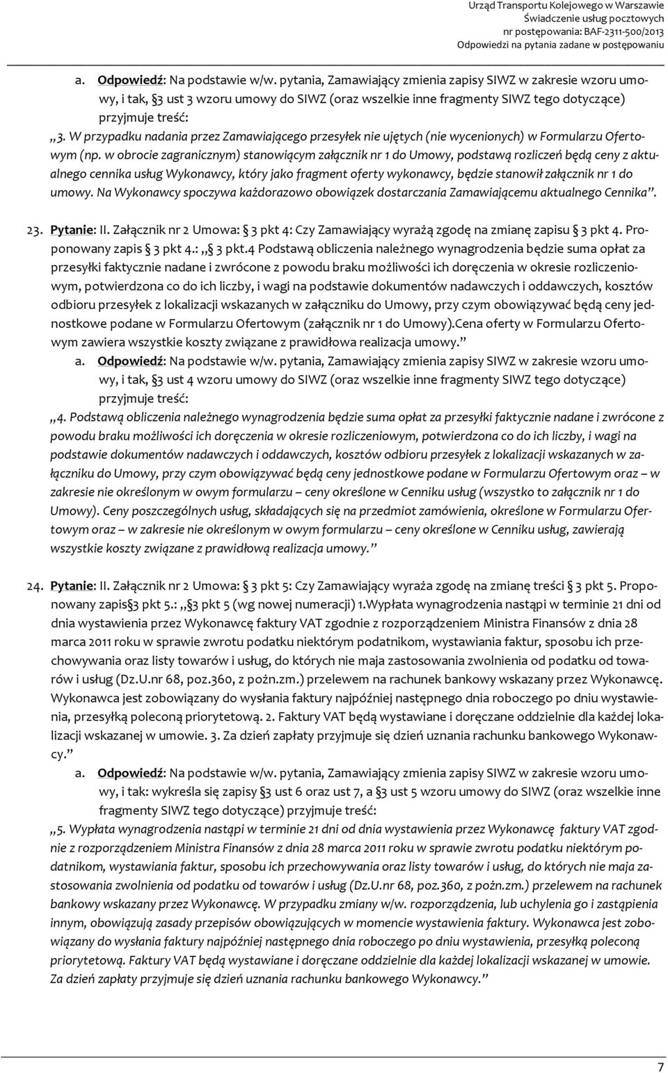 w obrocie zagranicznym) stanowiącym załącznik nr 1 do Umowy, podstawą rozliczeń będą ceny z aktualnego cennika usług Wykonawcy, który jako fragment oferty wykonawcy, będzie stanowił załącznik nr 1 do