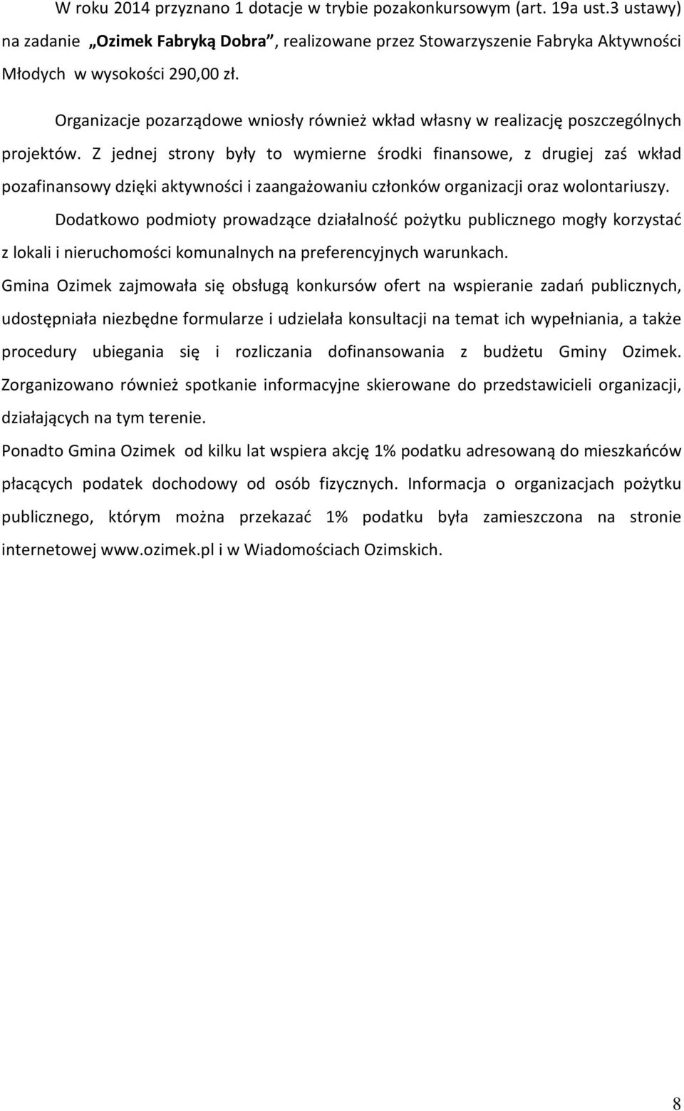 Z jednej strony były to wymierne środki finansowe, z drugiej zaś wkład pozafinansowy dzięki aktywności i zaangażowaniu członków organizacji oraz wolontariuszy.