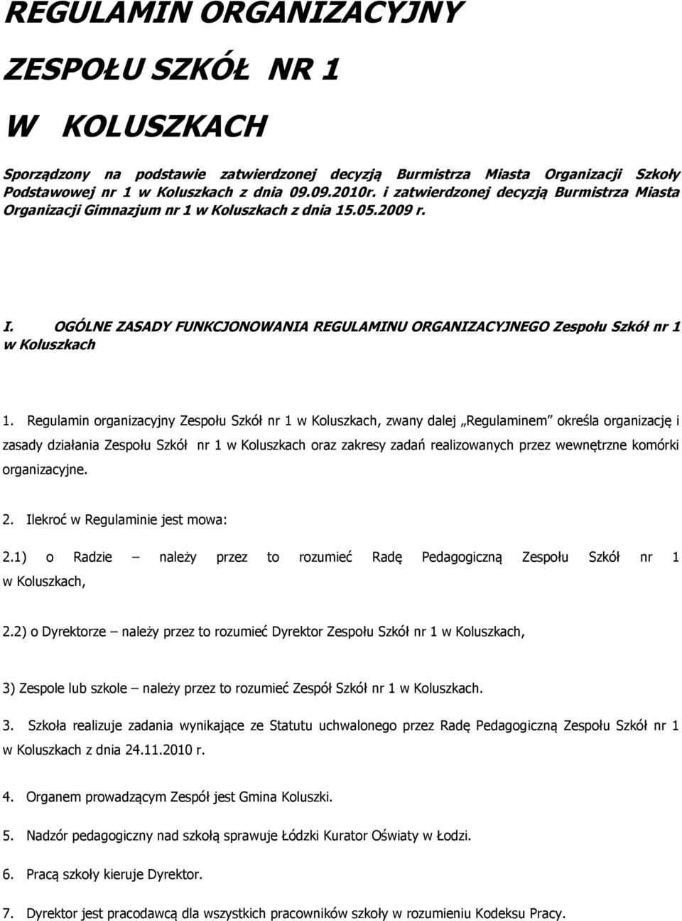 Regulamin organizacyjny Zespołu Szkół nr 1 w Koluszkach, zwany dalej Regulaminem określa organizację i zasady działania Zespołu Szkół nr 1 w Koluszkach oraz zakresy zadań realizowanych przez