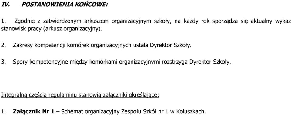 (arkusz organizacyjny). 2. Zakresy kompetencji komórek organizacyjnych ustala Dyrektor Szkoły. 3.