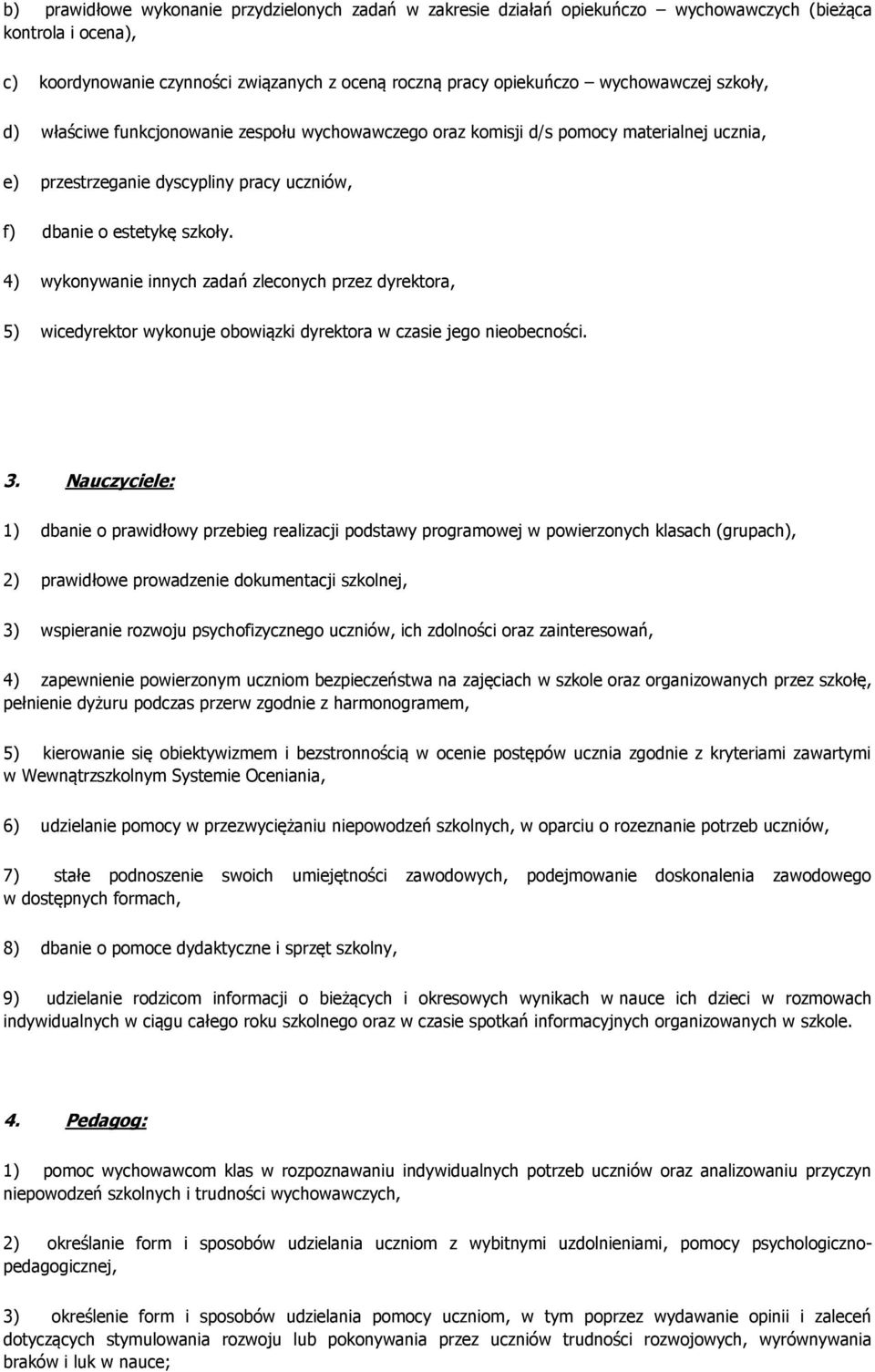 4) wykonywanie innych zadań zleconych przez dyrektora, 5) wicedyrektor wykonuje obowiązki dyrektora w czasie jego nieobecności. 3.
