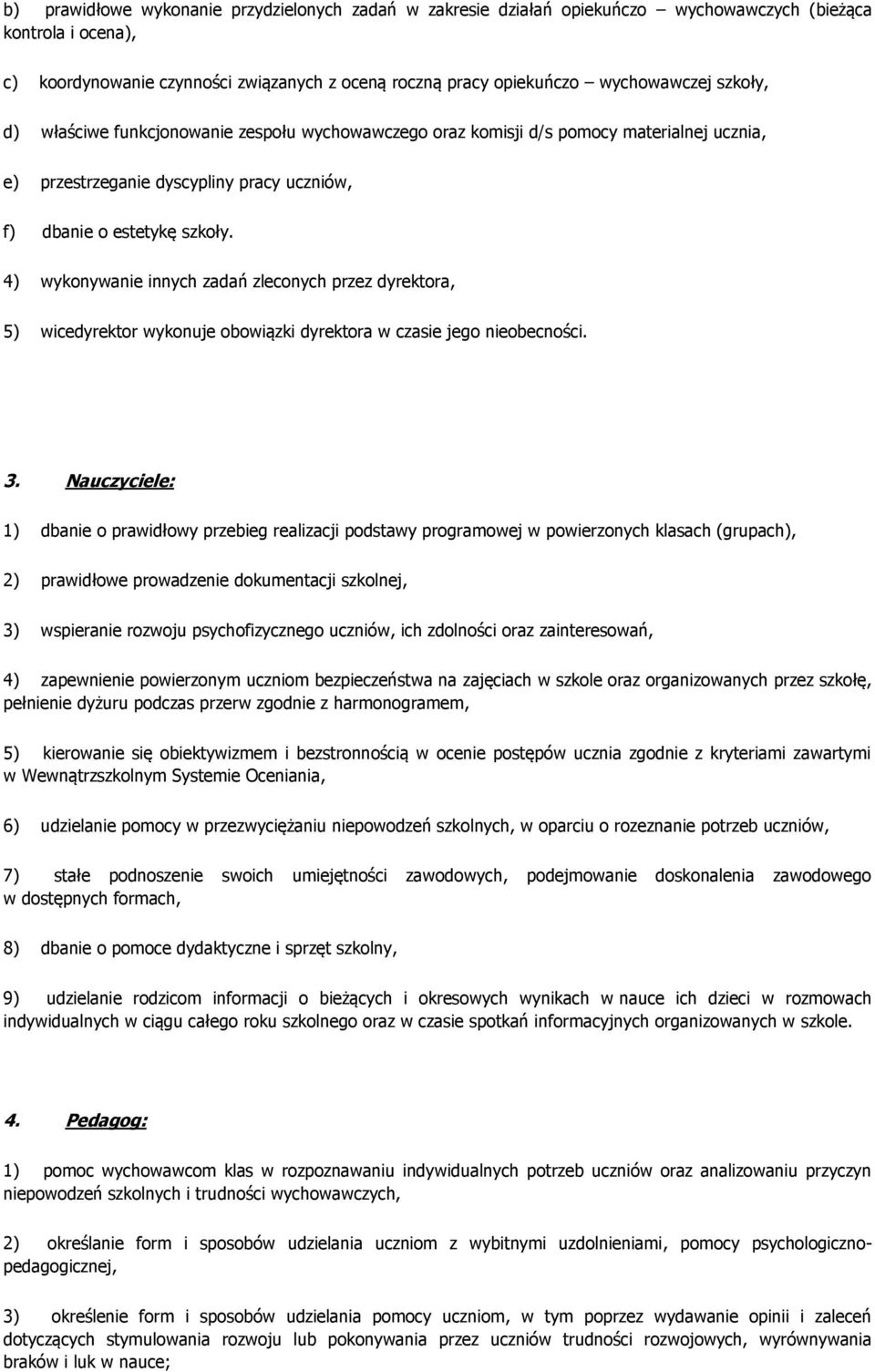 4) wykonywanie innych zadań zleconych przez dyrektora, 5) wicedyrektor wykonuje obowiązki dyrektora w czasie jego nieobecności. 3.