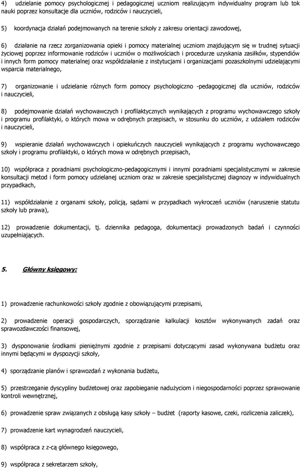 informowanie rodziców i uczniów o możliwościach i procedurze uzyskania zasiłków, stypendiów i innych form pomocy materialnej oraz współdziałanie z instytucjami i organizacjami pozaszkolnymi