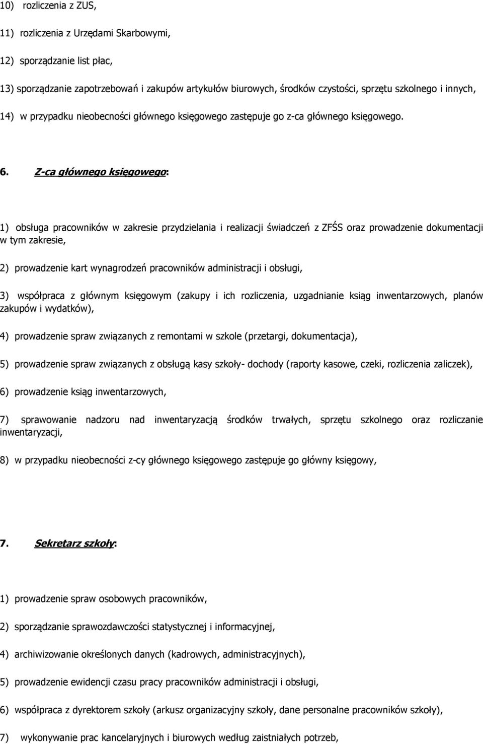 Z-ca głównego księgowego: 1) obsługa pracowników w zakresie przydzielania i realizacji świadczeń z ZFŚS oraz prowadzenie dokumentacji w tym zakresie, 2) prowadzenie kart wynagrodzeń pracowników