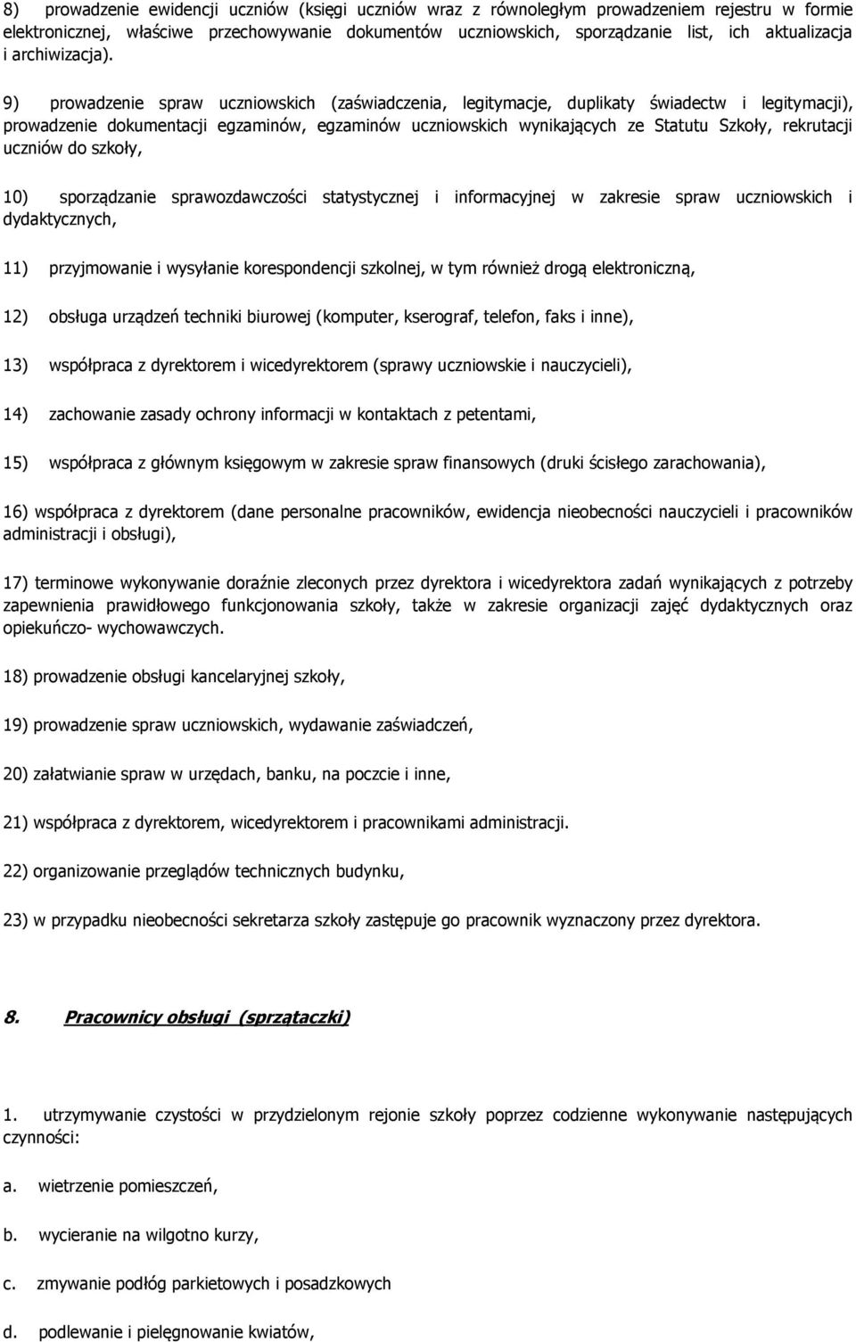 9) prowadzenie spraw uczniowskich (zaświadczenia, legitymacje, duplikaty świadectw i legitymacji), prowadzenie dokumentacji egzaminów, egzaminów uczniowskich wynikających ze Statutu Szkoły,