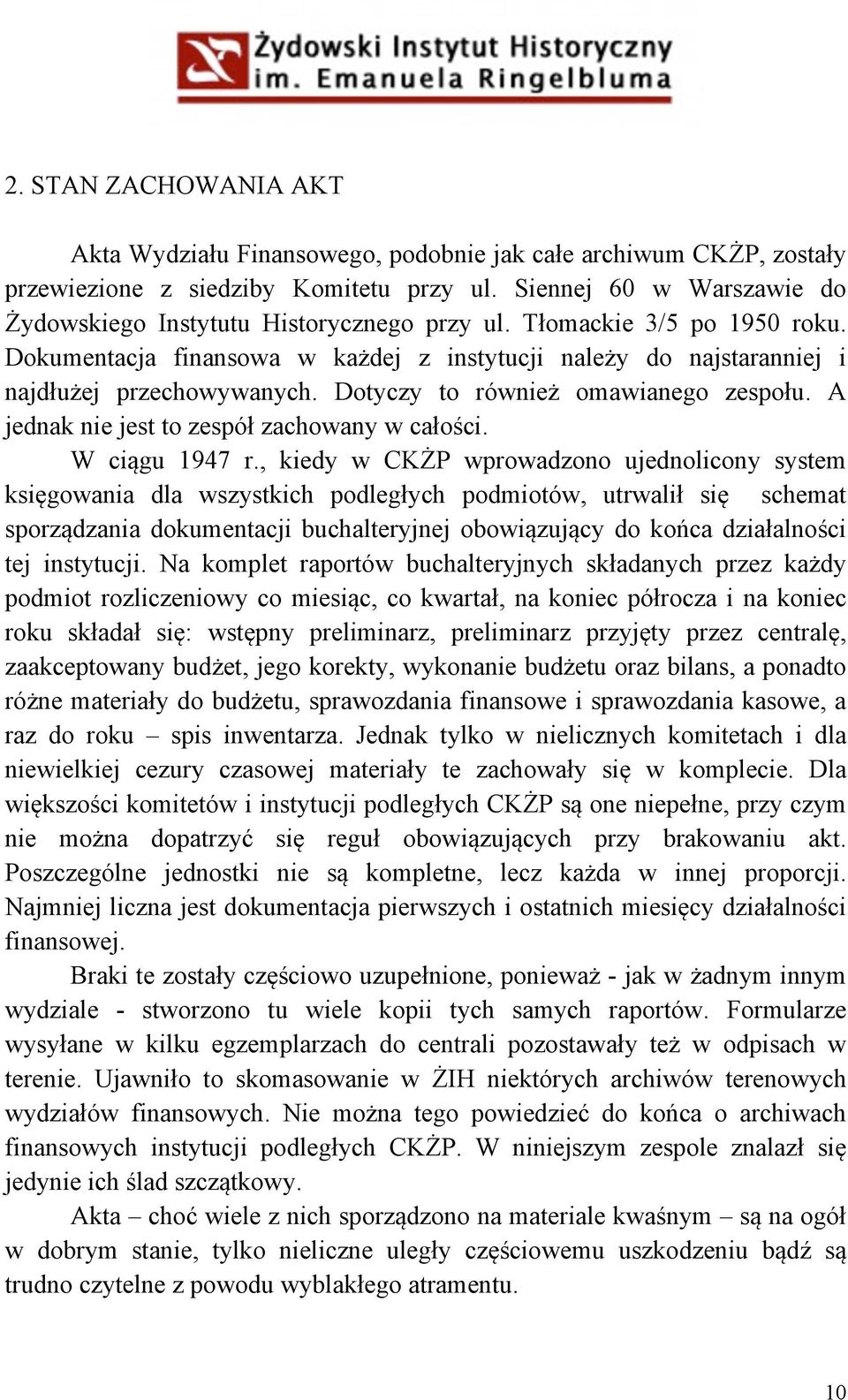Dotyczy to również omawianego zespołu. A jednak nie jest to zespół zachowany w całości. W ciągu 1947 r.