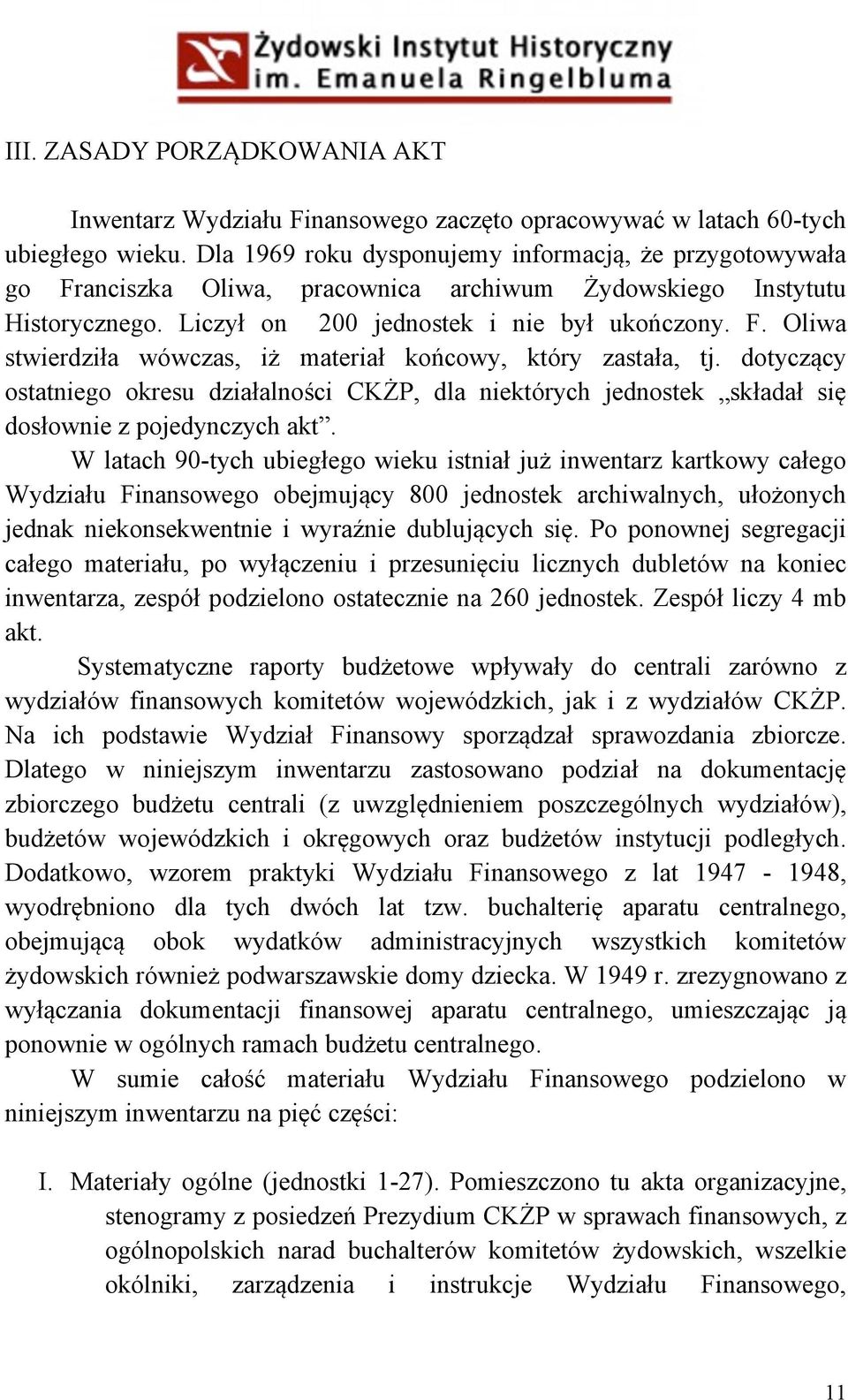 dotyczący ostatniego okresu działalności CKŻP, dla niektórych jednostek składał się dosłownie z pojedynczych akt.