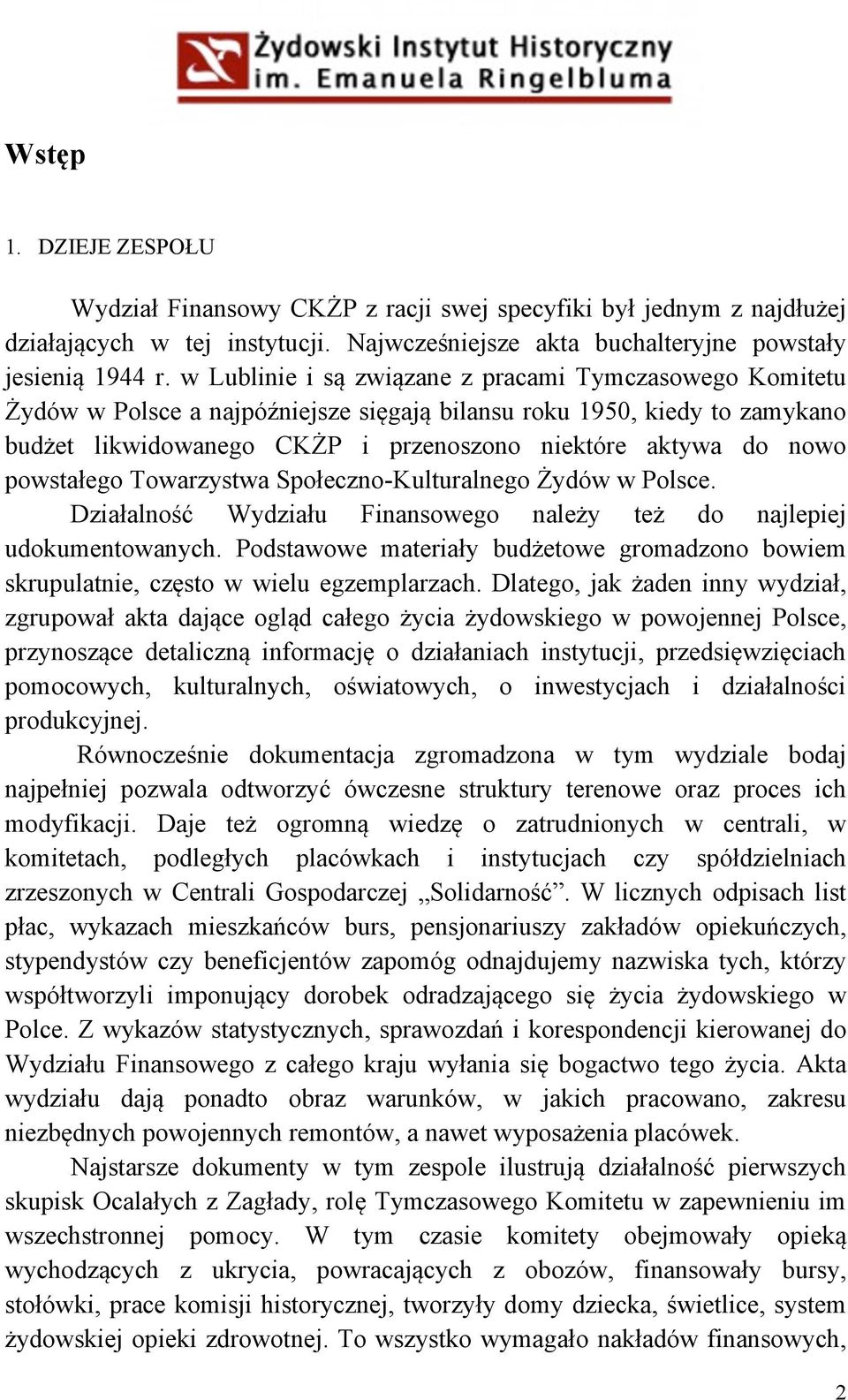 powstałego Towarzystwa Społeczno-Kulturalnego Żydów w Polsce. Działalność Wydziału Finansowego należy też do najlepiej udokumentowanych.