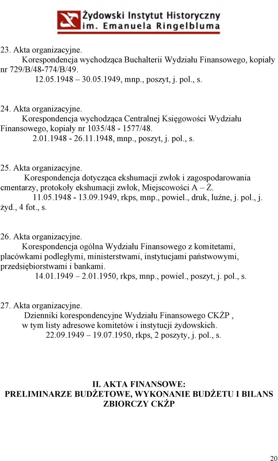 1948-13.09.1949, rkps, mnp., powiel., druk, luźne, j. pol., j. żyd., 4 fot., s. 26. Akta organizacyjne.