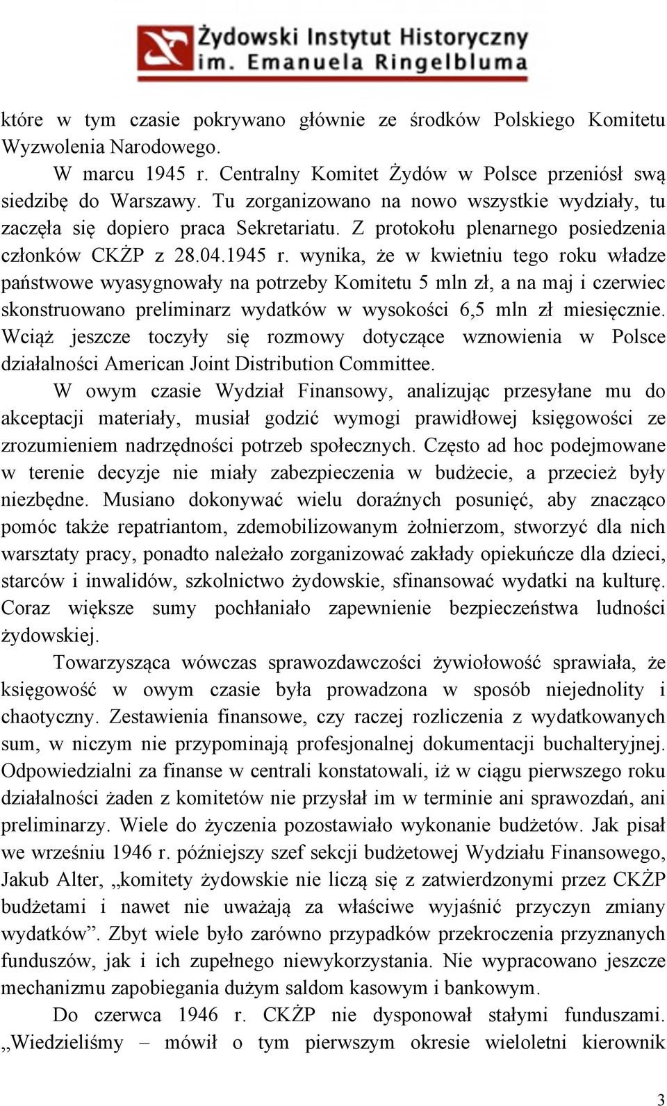 wynika, że w kwietniu tego roku władze państwowe wyasygnowały na potrzeby Komitetu 5 mln zł, a na maj i czerwiec skonstruowano preliminarz wydatków w wysokości 6,5 mln zł miesięcznie.