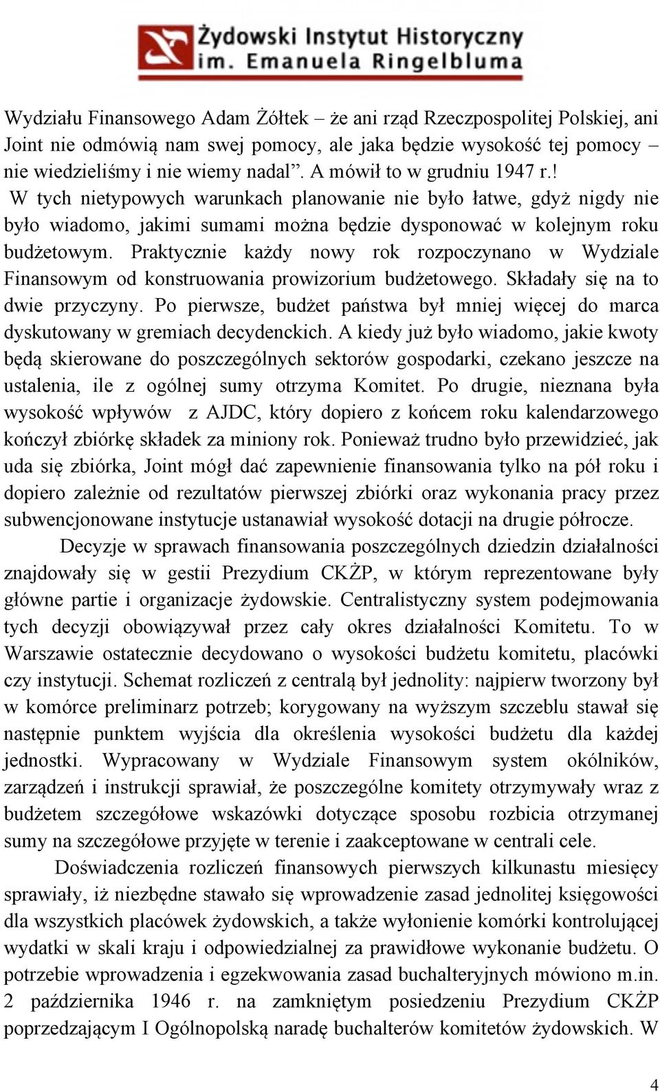 Praktycznie każdy nowy rok rozpoczynano w Wydziale Finansowym od konstruowania prowizorium budżetowego. Składały się na to dwie przyczyny.