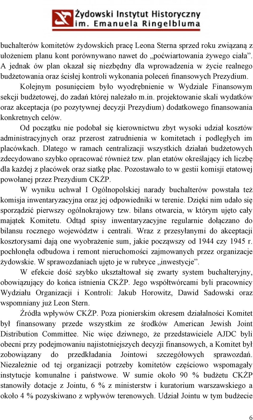 Kolejnym posunięciem było wyodrębnienie w Wydziale Finansowym sekcji budżetowej, do zadań której należało m.in. projektowanie skali wydatków oraz akceptacja (po pozytywnej decyzji Prezydium) dodatkowego finansowania konkretnych celów.
