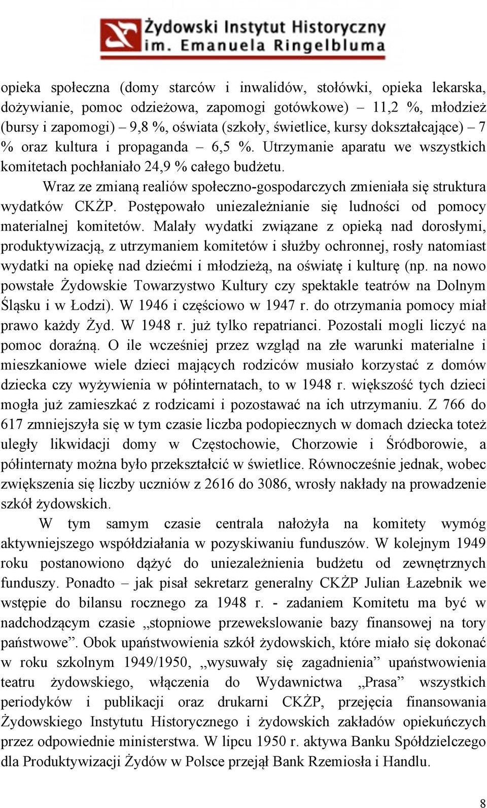 Wraz ze zmianą realiów społeczno-gospodarczych zmieniała się struktura wydatków CKŻP. Postępowało uniezależnianie się ludności od pomocy materialnej komitetów.