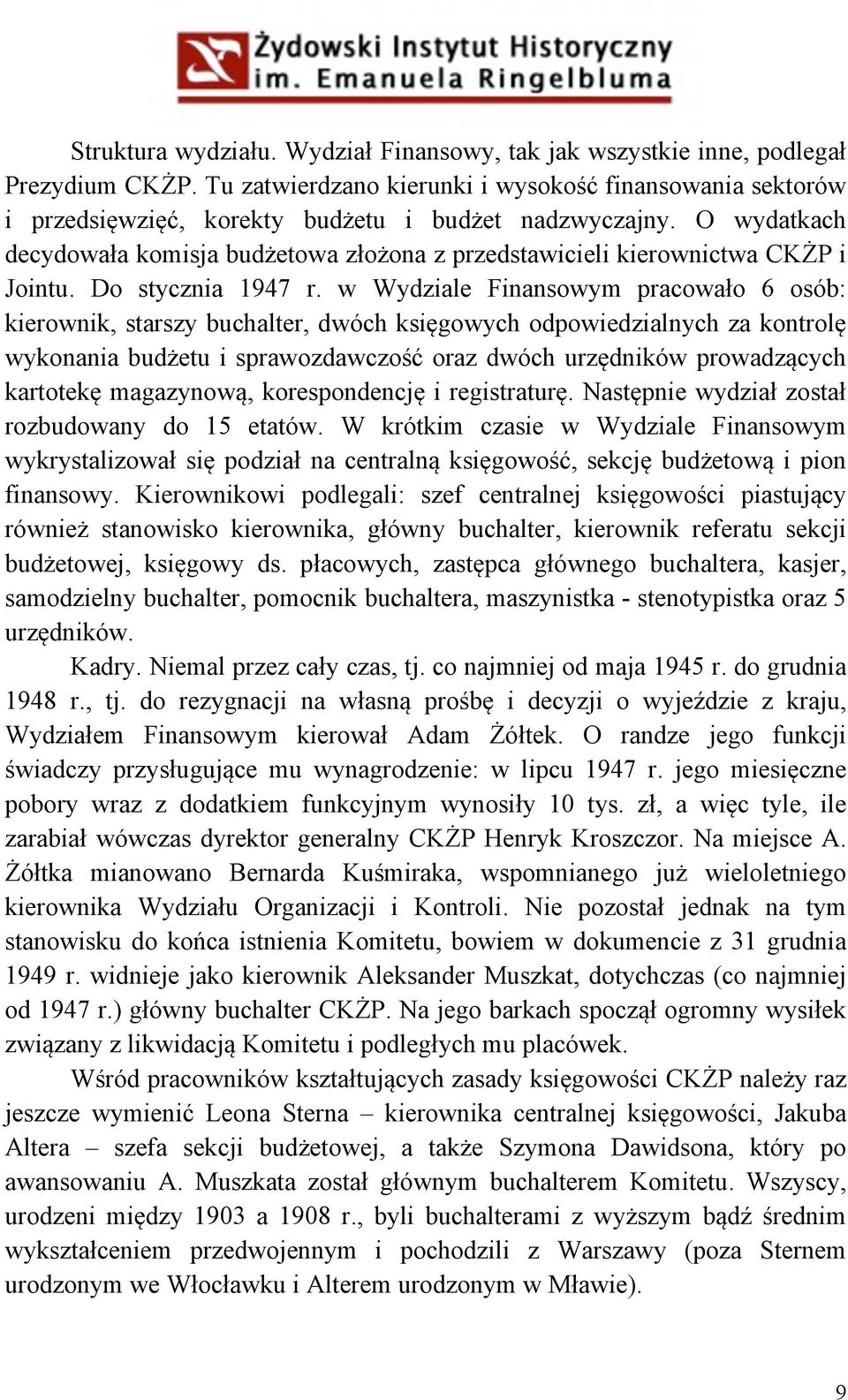 O wydatkach decydowała komisja budżetowa złożona z przedstawicieli kierownictwa CKŻP i Jointu. Do stycznia 1947 r.