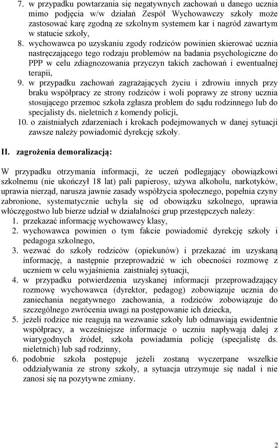 wychowawca po uzyskaniu zgody rodziców powinien skierować ucznia nastręczającego tego rodzaju problemów na badania psychologiczne do PPP w celu zdiagnozowania przyczyn takich zachowań i ewentualnej