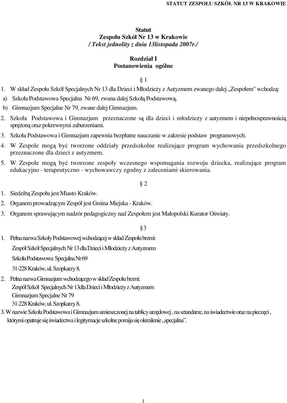 Nr 79, zwane dalej Gimnazjum. 2. Szkoła Podstawowa i Gimnazjum przeznaczone są dla dzieci i młodzieŝy z autyzmem i niepełnosprawnością spręŝoną oraz pokrewnymi zaburzeniami. 3.