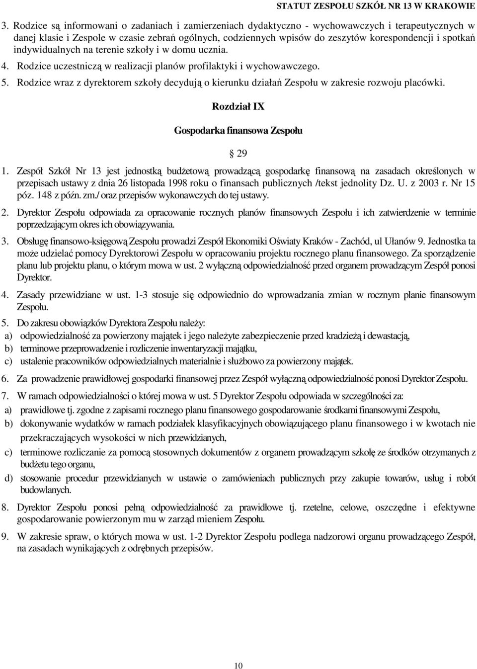 Rodzice wraz z dyrektorem szkoły decydują o kierunku działań Zespołu w zakresie rozwoju placówki. Rozdział IX Gospodarka finansowa Zespołu 29 1.