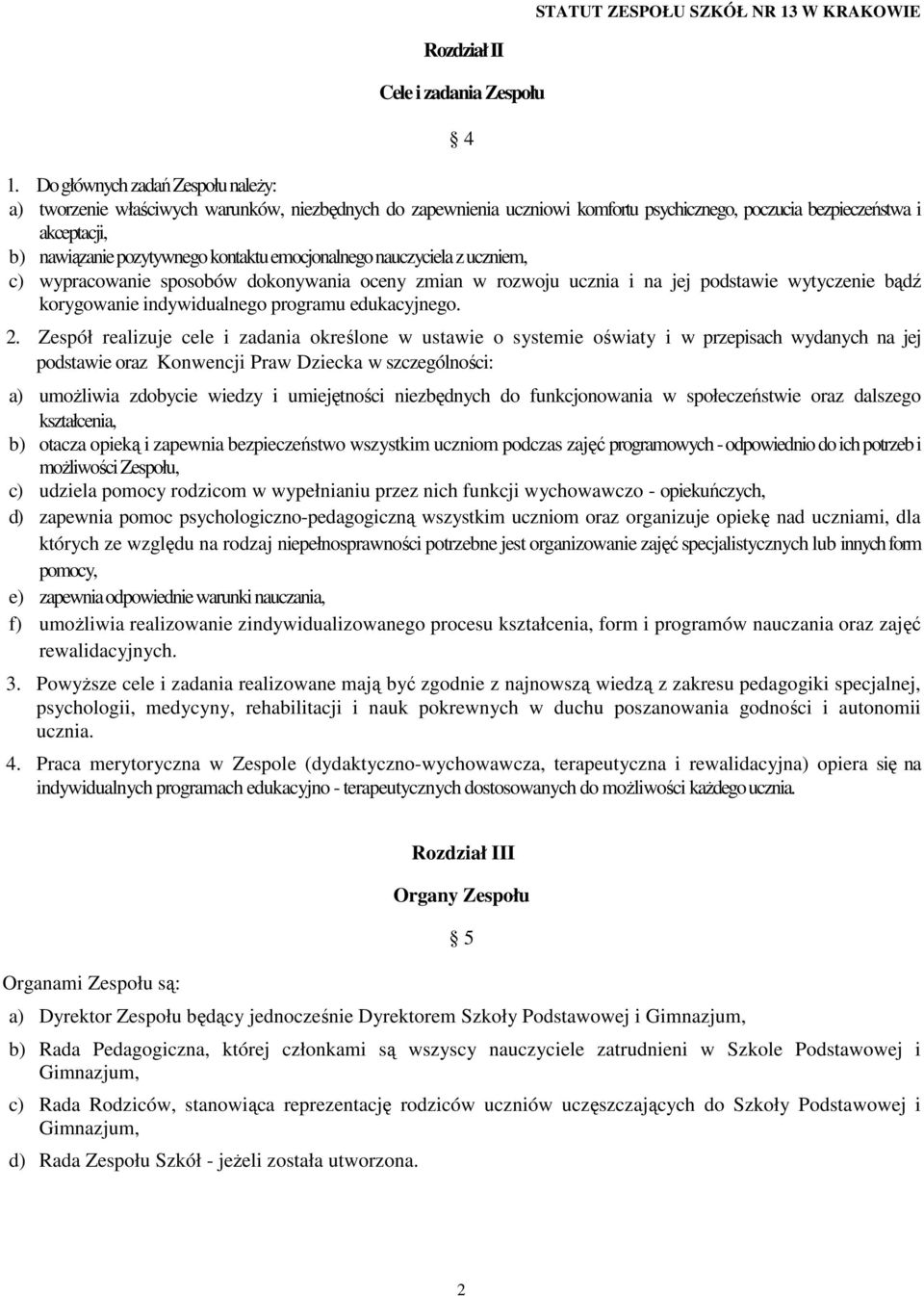 emocjonalnego nauczyciela z uczniem, c) wypracowanie sposobów dokonywania oceny zmian w rozwoju ucznia i na jej podstawie wytyczenie bądź korygowanie indywidualnego programu edukacyjnego. 2.
