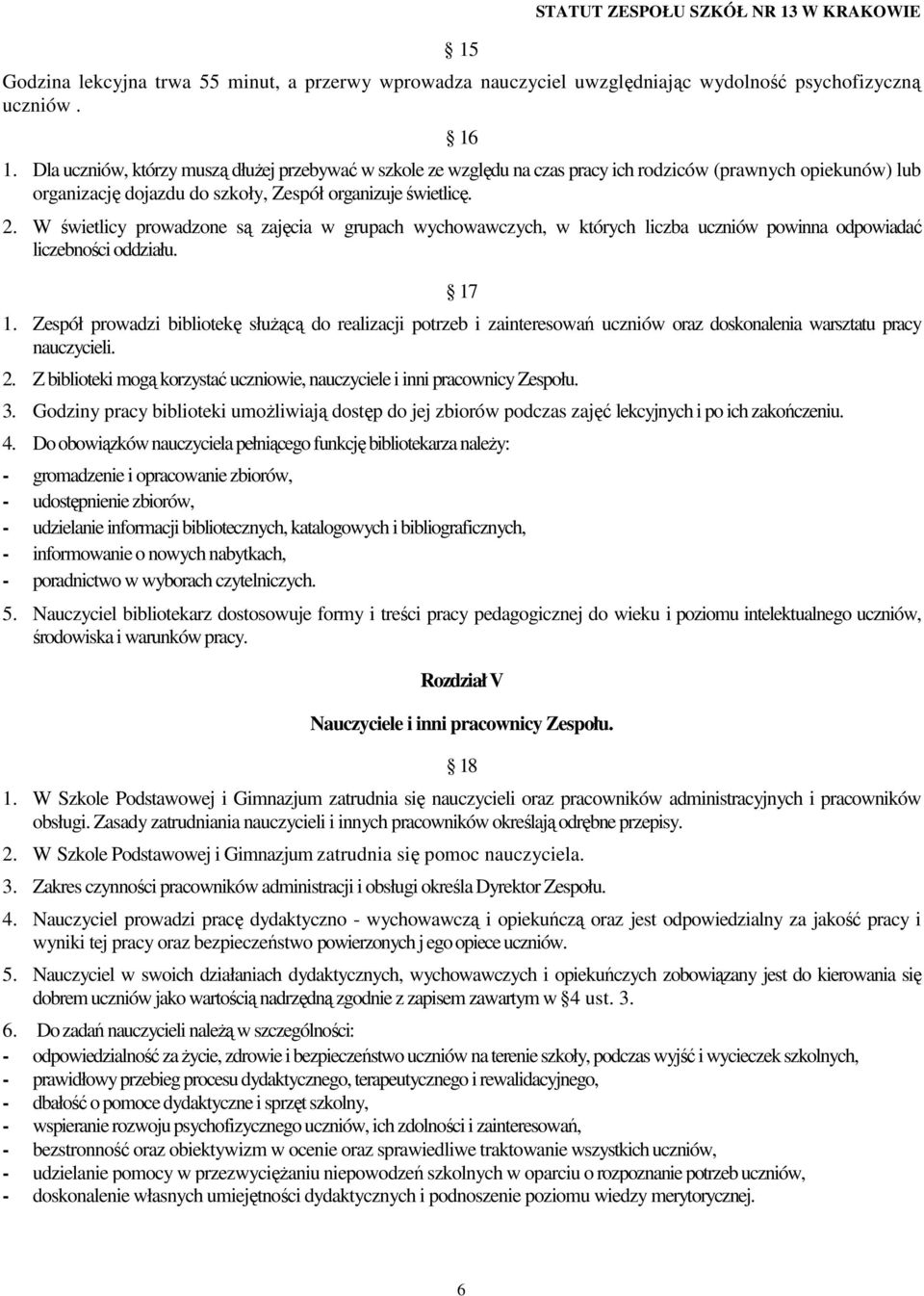W świetlicy prowadzone są zajęcia w grupach wychowawczych, w których liczba uczniów powinna odpowiadać liczebności oddziału. 17 1.